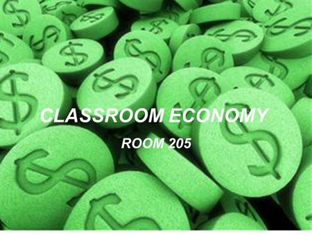 CLASSROOM ECONOMY ROOM 205. WHAT WILL WE DO? We will:  Earn money from working our classroom jobs;  Earn bonus money for doing well;  Lose money for.