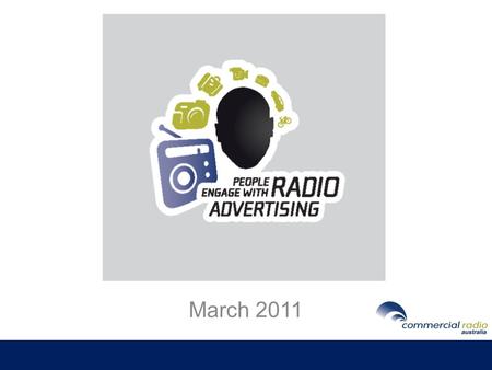 March 2011. Contents Radio Summary 2010 - Useful Facts Revenue Listening Digital Radio Engagement & Connection 2011 Brand Strategy and Campaign - Overview.