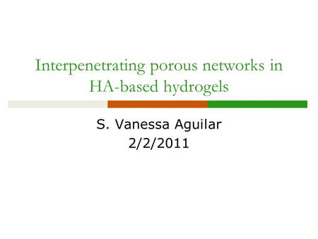 Interpenetrating porous networks in HA-based hydrogels S. Vanessa Aguilar 2/2/2011.