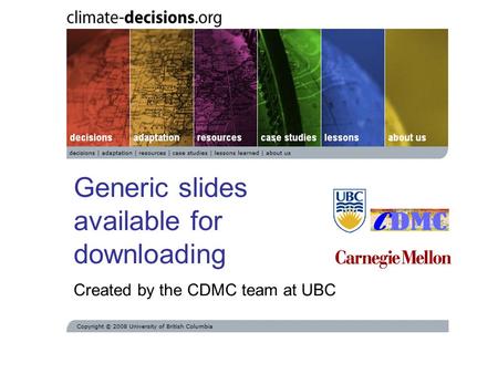 Generic slides available for downloading Created by the CDMC team at UBC.