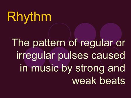 The pattern of regular or irregular pulses caused in music by strong and weak beats Rhythm.
