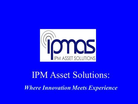 IPM Asset Solutions: Where Innovation Meets Experience.