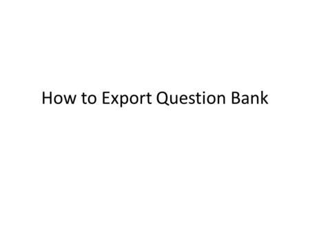 How to Export Question Bank. Step 1: Select Export Question Bank Over here!!!