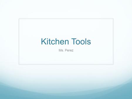 Kitchen Tools Ms. Perez. Bell ringer What is the difference between chopping and dicing?