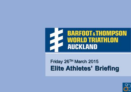 Friday 26 TH March 2015 Elite Athletes’ Briefing.