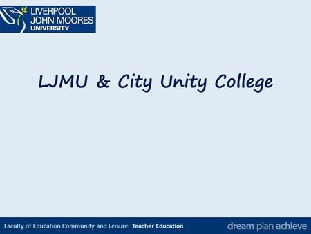 Faculty of Education Community and Leisure: Teacher Education LJMU & City Unity College.