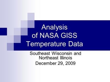 Analysis of NASA GISS Temperature Data Southeast Wisconsin and Northeast Illinois December 29, 2009.
