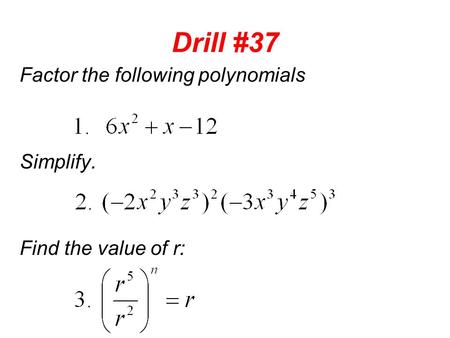 Drill #37 Factor the following polynomials Simplify.