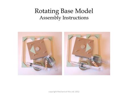 Rotating Base Model Assembly Instructions copyright Mechanical Kits Ltd. 2012.