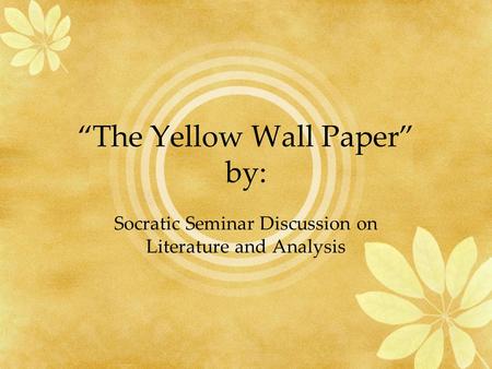 “The Yellow Wall Paper” by: