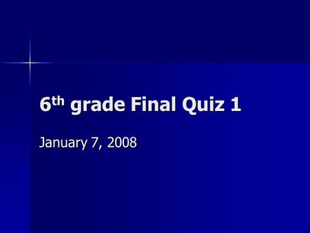 6 th grade Final Quiz 1 January 7, 2008. What must be true of a conclusion formed from a controlled experiment? a.A conclusion must state that the data.