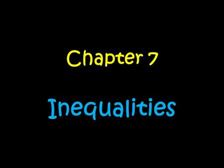 Chapter 7 Inequalities. Day….. 1.Interpreting and Writing InequalitiesInterpreting and Writing Inequalities 2.Writing and Graphing InequalitiesWriting.