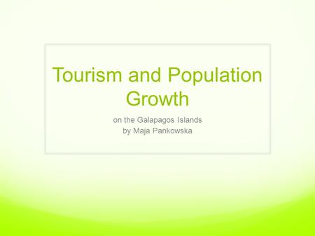 Tourism and Population Growth on the Galapagos Islands by Maja Pankowska.