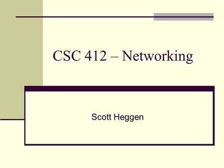 CSC 412 – Networking Scott Heggen. Agenda Today The Network Layer (Chapter 5) Discussion on A2: The Data Link Layer Thursday Q2: The Networking Layer.