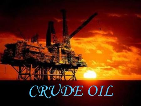 CRUDE OIL.