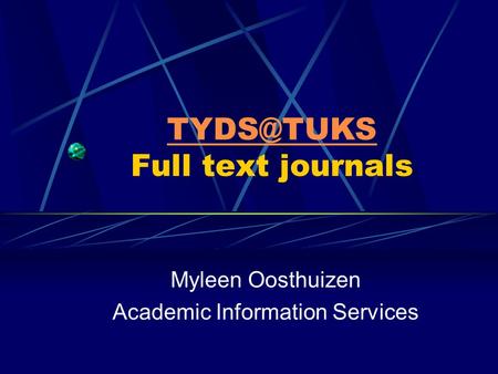 Full text journals Myleen Oosthuizen Academic Information Services.