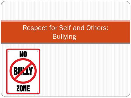 Respect for Self and Others: Bullying. https://www.youtube.com/watch?v =EvhIdB_8Whttps://www.youtube. com/watch?v=EvhIdB_8WXEXEwww.youtube. com/watch?v=EvhIdB_8WXEXE.