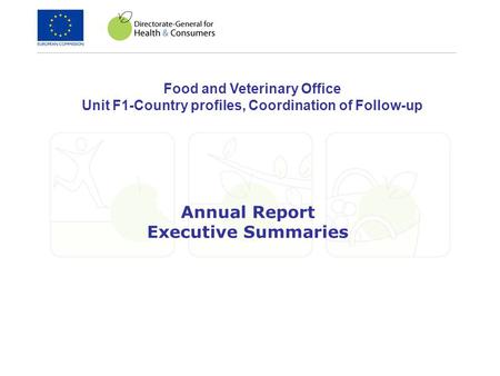 Annual Report Executive Summaries Food and Veterinary Office Unit F1-Country profiles, Coordination of Follow-up.