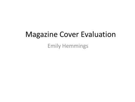 Magazine Cover Evaluation Emily Hemmings. x When choosing a magazine appropriate for a certain film it is critical that you choose the magazine which.