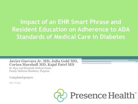 Impact of an EHR Smart Phrase and Resident Education on Adherence to ADA Standards of Medical Care in Diabetes Javier Guevara Jr. MD, Julia Gold MD, Corina.
