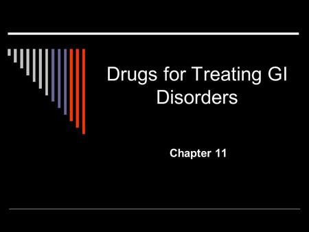 Drugs for Treating GI Disorders Chapter 11. GI Disorders  Peptic Ulcer and Acid Reflux Disorders  Laxatives and Cathartics  Antidiarrheals  Antiemetics.