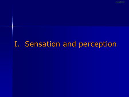 I. Sensation and perception chapter 6. Sensation [p186]  The detection of physical energy emitted or reflected by physical objects  Occurs when energy.
