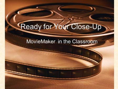 Ready for Your Close-Up MovieMaker in the Classroom.