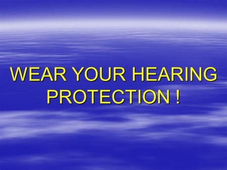 WEAR YOUR HEARING PROTECTION !. TWA 8 – Time-weighted average 8-hour sound level (dBA) D – Noise Dose (%) –Action Level (TWA 8 ≥ 85 dBA or D ≥ 50%) 