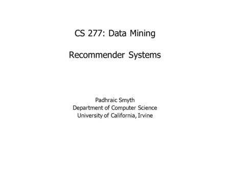 CS 277: Data Mining Recommender Systems