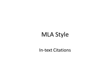 MLA Style In-text Citations. Three ways to include research information Quotation- must be identical to the original. They must match the source document.