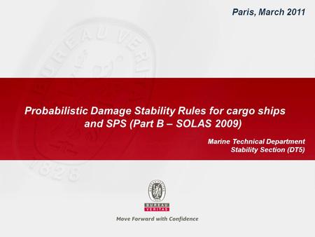 Paris, March 2011 Probabilistic Damage Stability Rules for cargo ships and SPS (Part B – SOLAS 2009) Marine Technical Department Stability Section (DT5)