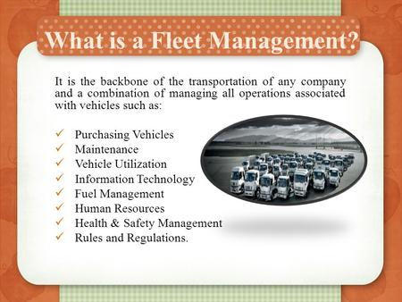 What is a Fleet Management? It is the backbone of the transportation of any company and a combination of managing all operations associated with vehicles.