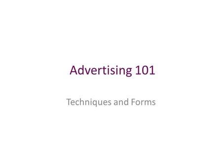Advertising 101 Techniques and Forms. Definitions Advertise: to communicate information through print and digital media about a company's product or service.