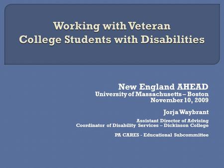 New England AHEAD University of Massachusetts – Boston November 10, 2009 Jorja Waybrant Assistant Director of Advising Coordinator of Disability Services.