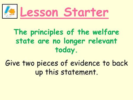 The principles of the welfare state are no longer relevant today.