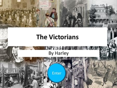 The Victorians By Harley Enter. Contents Victorian leisure Victorian children in factories Victorian children in coal mines Victorian Schools Victorian.