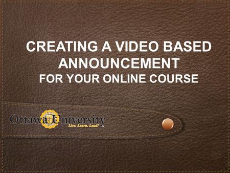 CREATING A VIDEO BASED ANNOUNCEMENT FOR YOUR ONLINE COURSE.