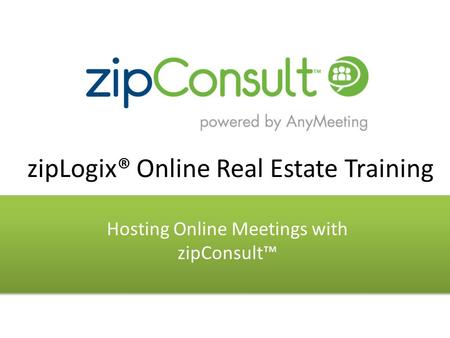 ZipLogix® Online Real Estate Training Hosting Online Meetings with zipConsult™