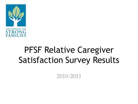 PFSF Relative Caregiver Satisfaction Survey Results 2010-2011.