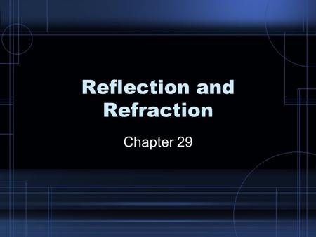 Reflection and Refraction Chapter 29. Reflection Reflection – some or all of a wave bounces back into the first medium when hitting a boundary of a second.