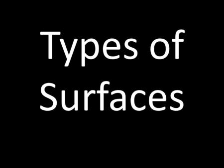 Types of Surfaces. When light hits different surfaces, it behaves in different ways. Surfaces can be one of three types. Light can pass through a substance,