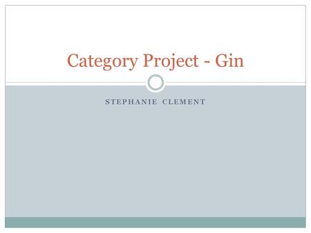 STEPHANIE CLEMENT Category Project - Gin. Gin Snapshot Summary.