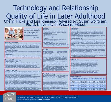 Technology and Relationship Quality of Life in Later Adulthood Cheryl Fricke and Lisa Rheineck, Advised by: Susan Wolfgram, Ph. D. University of Wisconsin-Stout.