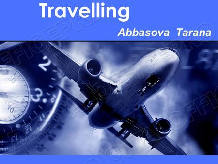 Travelling Abbasova Tarana. What is it? Car? Plane? Bus? Train? Ferry? Bicycle?Car? Plane? Bus? Train? ferry? Bicycle? Car? Plane? Bus? Train? ferry?