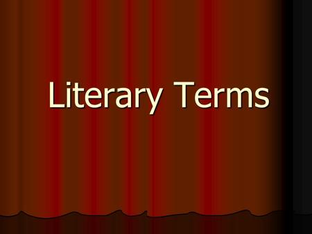 Literary Terms. We will use the following terms: Character AntagonistProtagonist DictionDenotationConnotation ImageryMoodPlot ExpositionRising ActionClimax.
