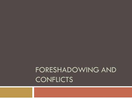 FORESHADOWING AND CONFLICTS. Definition  Foreshadowing is when an author provides clues or hints to suggest events that will occur later in the plot.