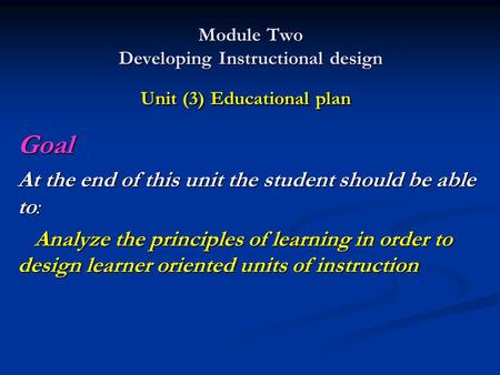 Module Two Developing Instructional design Unit (3) Educational plan