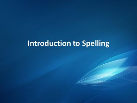 Introduction to Spelling. Using the Dictionary When expanding your vocabulary and learning to spell, the dictionary is your best friend. Whenever you.