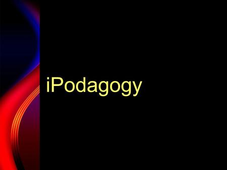IPodagogy. The Learning and Teaching Potential of a Hand-held Technology within an Educational Framework.