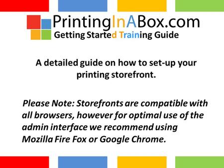 A detailed guide on how to set-up your printing storefront. Please Note: Storefronts are compatible with all browsers, however for optimal use of the admin.
